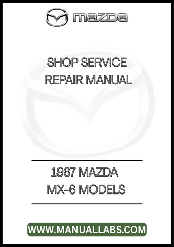1987 MAZDA MX-6 MODELS SHOP SERVICE REPAIR MANUAL - PDF