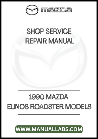 1990 MAZDA EUNOS ROADSTER MODELS SHOP SERVICE REPAIR MANUAL - PDF