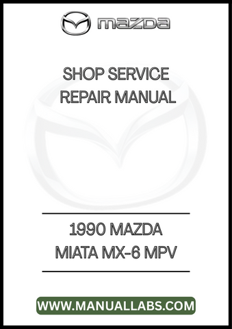 1990 MAZDA MIATA MX-6 MPV SHOP SERVICE REPAIR MANUAL - PDF