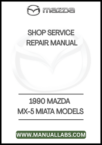 1990 MAZDA MX-5 MIATA MODELS SHOP SERVICE REPAIR MANUAL - PDF