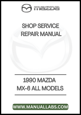 1990 MAZDA MX-6 ALL MODELS SHOP SERVICE REPAIR MANUAL - PDF