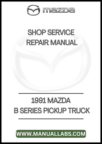 1991 MAZDA B SERIES PICKUP TRUCK SHOP SERVICE REPAIR MANUAL - PDF