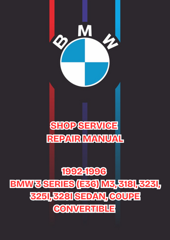1992-1996 BMW 3 SERIES (E36) M3, 318I, 323I, 325I, 328I SEDAN, COUPE CONVERTIBLE SHOP SERVICE REPAIR MANUAL - PDF