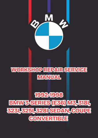 1992-1998 BMW 3-SERIES (E36) M3, 318I, 323I, 325I, 328I SEDAN, COUPE CONVERTIBLE WORKSHOP REPAIR SERVICE MANUAL - PDF 
