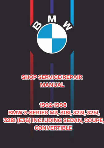 1992-1998 BMW 3-SERIES M3, 318I, 323I, 325I, 328I (E36) INCLUDING SEDAN, COUPE, CONVERTIBLE SHOP SERVICE REPAIR MANUAL - PDF