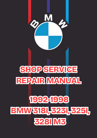 1992-1998 BMW 318I, 323I, 325I, 328I M3 SHOP SERVICE REPAIR MANUAL - PDF 