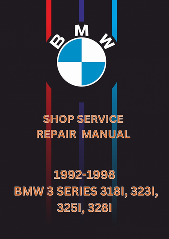 1992-1998 BMW 3 SERIES 318I, 323I, 325I, 328I SHOP SERVICE  REPAIR  MANUAL - PDF
