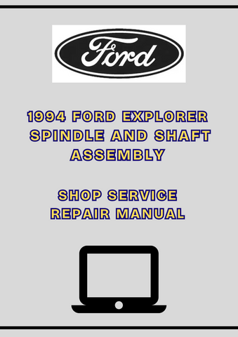 1994 FORD EXPLORER SPINDLE AND SHAFT ASSEMBLY SHOP SERVICE REPAIR MANUAL - PDF