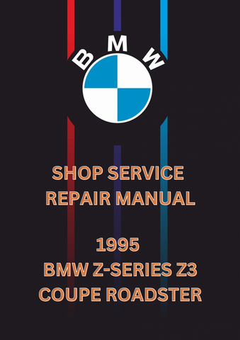 1995 BMW Z-SERIES Z3 COUPE ROADSTER SHOP SERVICE REPAIR MANUAL - PDF