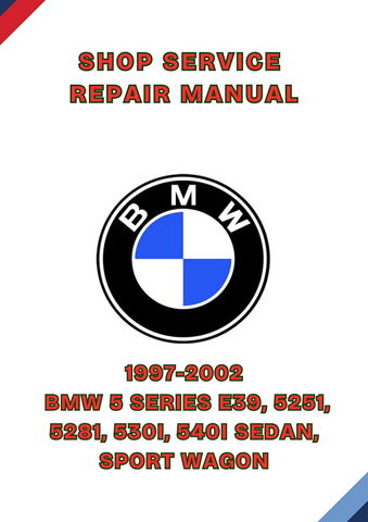 1997-2002 BMW 5 SERIES E39, 5251, 5281, 530I, 540I SEDAN, SPORT WAGON SHOP SERVICE REPAIR MANUAL - PDF