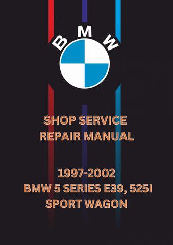 1997-2002 BMW 5 SERIES E39, 525I SPORT WAGON SHOP SERVICE REPAIR MANUAL - PDF