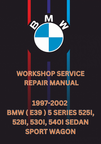 1997-2002 BMW ( E39 ) 5 SERIES 525I, 528I, 530I, 540I SEDAN SPORT WAGON WORKSHOP SERVICE REPAIR MANUAL - PDF