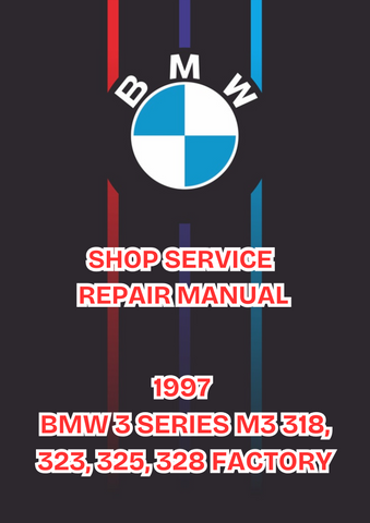 1997 BMW 3 SERIES M3 318, 323, 325, 328 FACTORY SHOP SERVICE REPAIR MANUAL - PDF