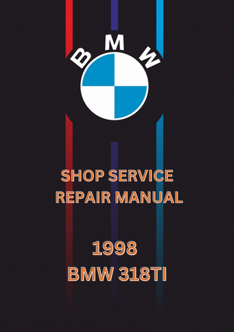 1998 BMW 318TI SHOP SERVICE REPAIR MANUAL - PDF 