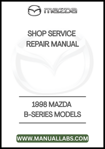 1998 MAZDA B-SERIES MODELS SHOP SERVICE REPAIR MANUAL - PDF