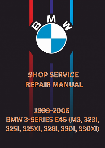 1999-2005 BMW 3-SERIES E46 (M3, 323I, 325I, 325XI, 328I, 330I, 330XI) SHOP SERVICE REPAIR MANUAL - PDF 
