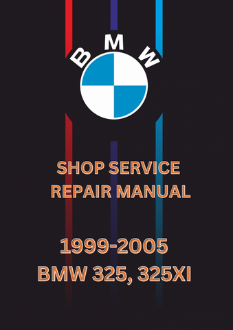 1999-2005 BMW 325, 325XI SHOP SERVICE REPAIR MANUAL - PDF