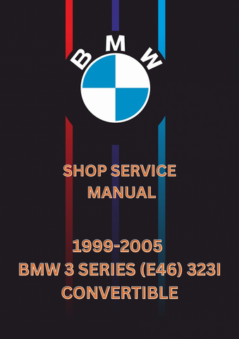 1999-2005 BMW 3 SERIES (E46) 323I CONVERTIBLE SHOP SERVICE MANUAL - PDF