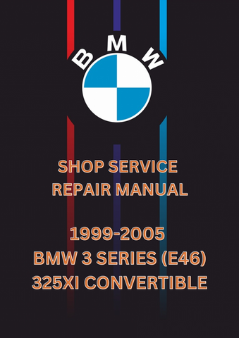 1999-2005 BMW 3 SERIES (E46) 325XI CONVERTIBLE SHOP SERVICE REPAIR MANUAL - PDF