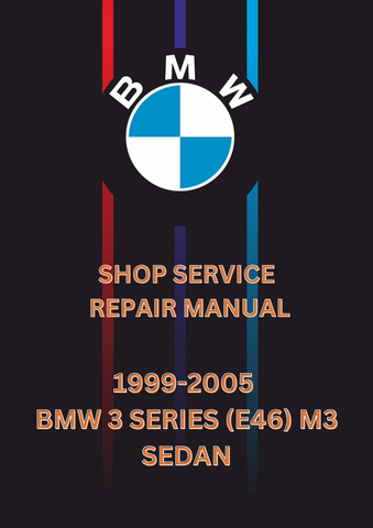 1999-2005 BMW 3 SERIES (E46) M3 SEDAN SHOP SERVICE REPAIR MANUAL - PDF