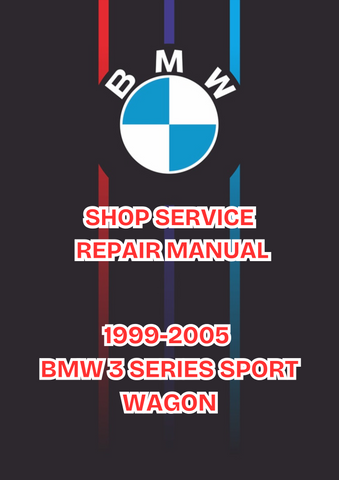 1999-2005 BMW 3 SERIES SPORT WAGON SHOP SERVICE REPAIR MANUAL - PDF