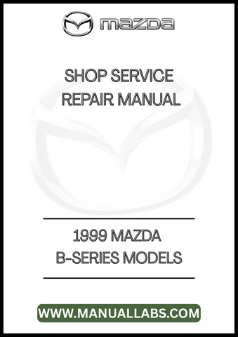 1999 MAZDA B-SERIES MODELS SHOP SERVICE REPAIR MANUAL - PDF