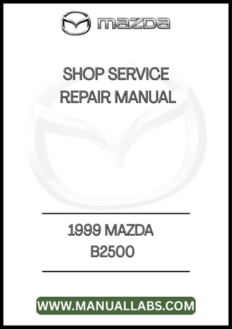 1999 MAZDA B2500 SHOP SERVICE REPAIR MANUAL - PDF