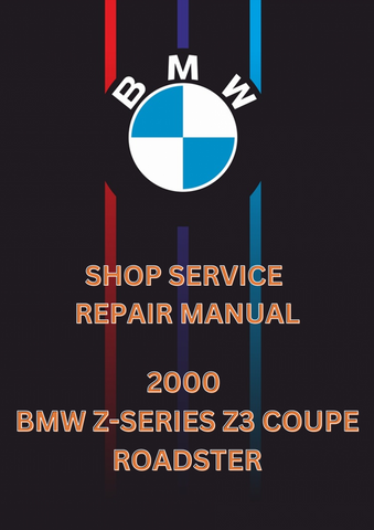 2000 BMW Z-SERIES Z3 COUPE ROADSTER SHOP SERVICE REPAIR MANUAL -PDF