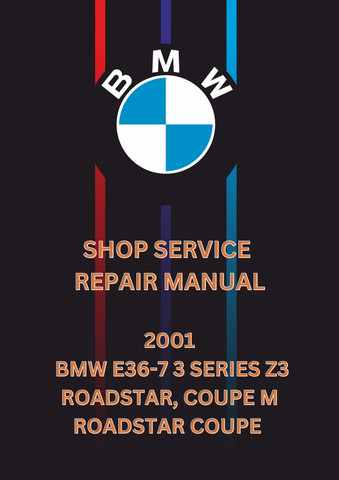 2001 BMW E36-7 3 SERIES Z3 ROADSTAR, COUPE M ROADSTAR COUPE SHOP SERVICE REPAIR MANUAL  -PDF