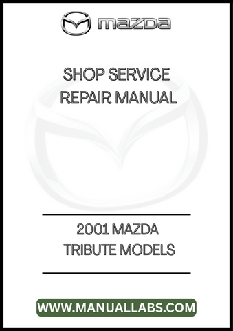 2001 MAZDA TRIBUTE MODELS SHOP SERVICE REPAIR MANUAL - PDF