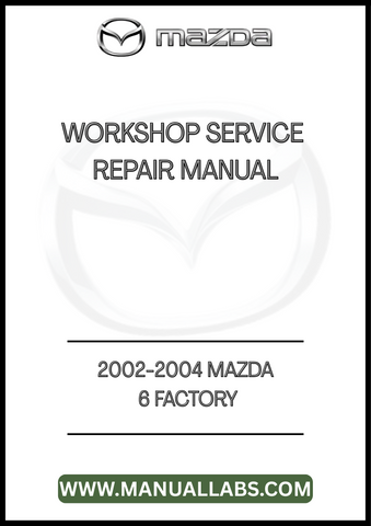 2002-2004 MAZDA 6 FACTORY WORKSHOP SERVICE REPAIR MANUAL - PDF