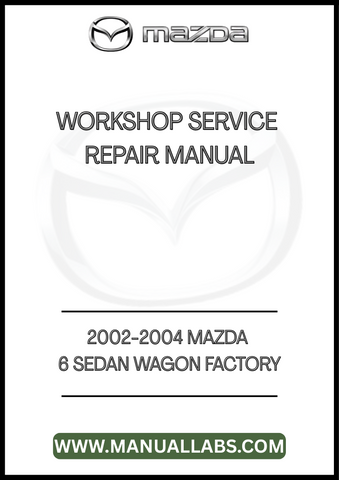 2002-2004 MAZDA 6 SEDAN WAGON FACTORY WORKSHOP SERVICE REPAIR MANUAL - PDF