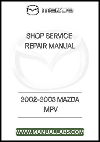 2002-2005 MAZDA MPV SHOP SERVICE REPAIR MANUAL - PDF