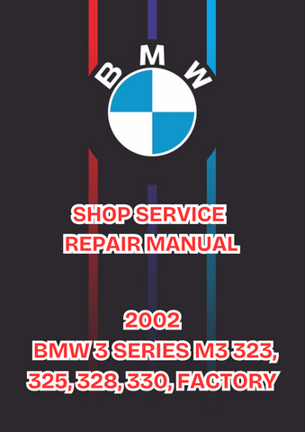 2002 BMW 3 SERIES M3 323, 325, 328, 330, FACTORY SHOP SERVICE REPAIR MANUAL - PDF