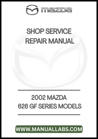2002 MAZDA 626 GF SERIES MODELS SHOP SERVICE REPAIR MANUAL - PDF