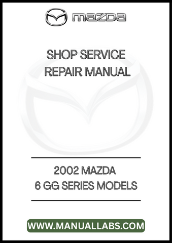2002 MAZDA 6 GG SERIES MODELS SHOP SERVICE REPAIR MANUAL - PDF