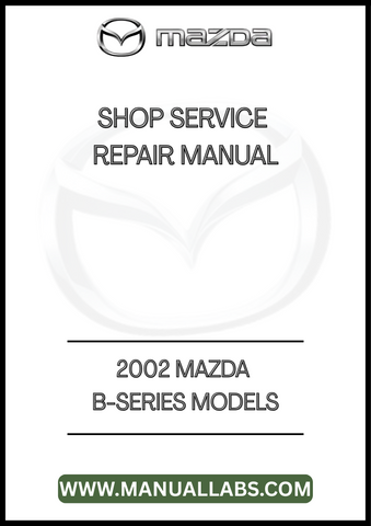 2002 MAZDA B-SERIES MODELS SHOP SERVICE REPAIR MANUAL - PDF