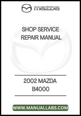 2002 MAZDA B4000 SHOP SERVICE REPAIR MANUAL  - PDF