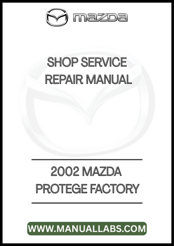 2002 MAZDA PROTEGE FACTORY SHOP SERVICE REPAIR MANUAL - PDF