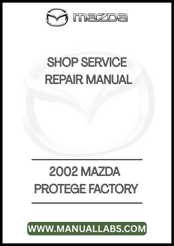 2002 MAZDA PROTEGE FACTORY SHOP SERVICE REPAIR MANUAL - PDF 