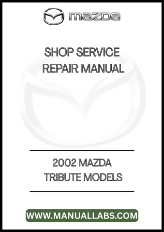 2002 MAZDA TRIBUTE MODELS SHOP SERVICE REPAIR MANUAL - PDF