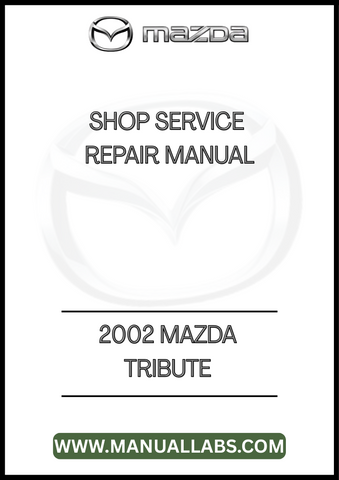 2002 MAZDA TRIBUTE SHOP SERVICE REPAIR MANUAL - PDF