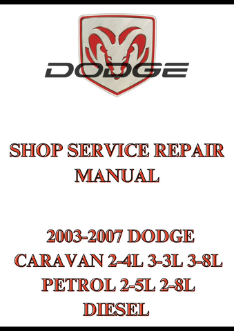  2003-2007 DODGE CARAVAN 2-4L 3-3L 3-8L PETROL 2-5L 2-8L DIESEL SHOP SERVICE REPAIR MANUAL - PDF