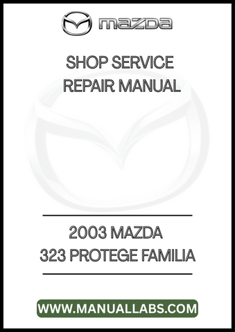 2003 MAZDA 323 PROTEGE FAMILIA SHOP SERVICE REPAIR MANUAL - PDF