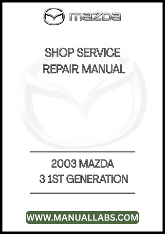 2003 MAZDA 3 1ST GENERATION SHOP SERVICE REPAIR MANUAL - PDF