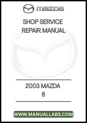 2003 MAZDA 6 SHOP SERVICE REPAIR MANUAL - PDF