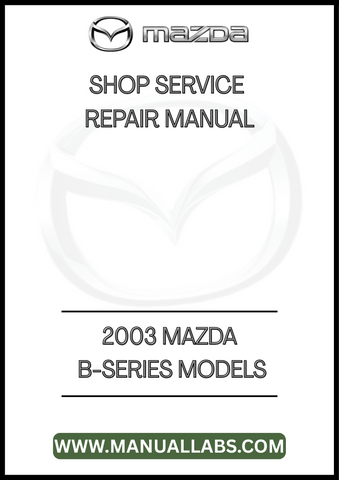 2003 MAZDA B-SERIES MODELS SHOP SERVICE REPAIR MANUAL - PDF