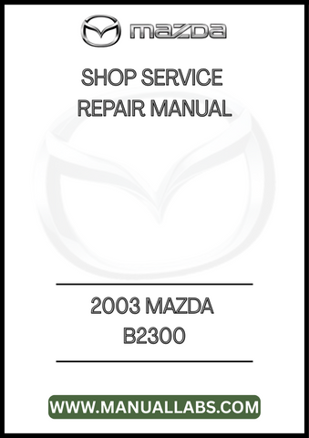 2003 MAZDA B2300 SHOP SERVICE REPAIR MANUAL - PDF