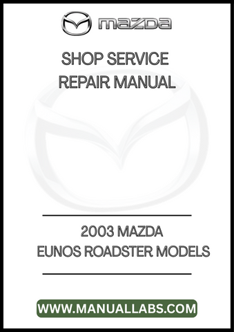 2003 MAZDA EUNOS ROADSTER MODELS SHOP SERVICE REPAIR MANUAL - PDF