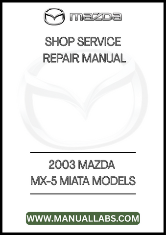 2003 MAZDA MX-5 MIATA MODELS SHOP SERVICE REPAIR MANUAL - PDF